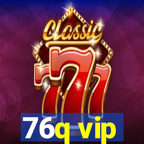 76q vip